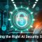 Choosing the Right AI Security Solution